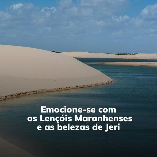 Lençóis Maranhenses com Atins e Jericoacoara - Pacote Turístico - Turvicam